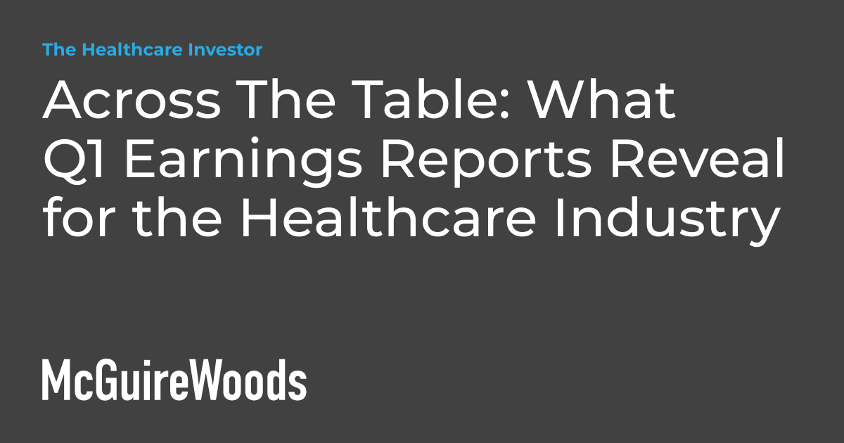 Across The Table What Q1 Earnings Reports Reveal for the Healthcare