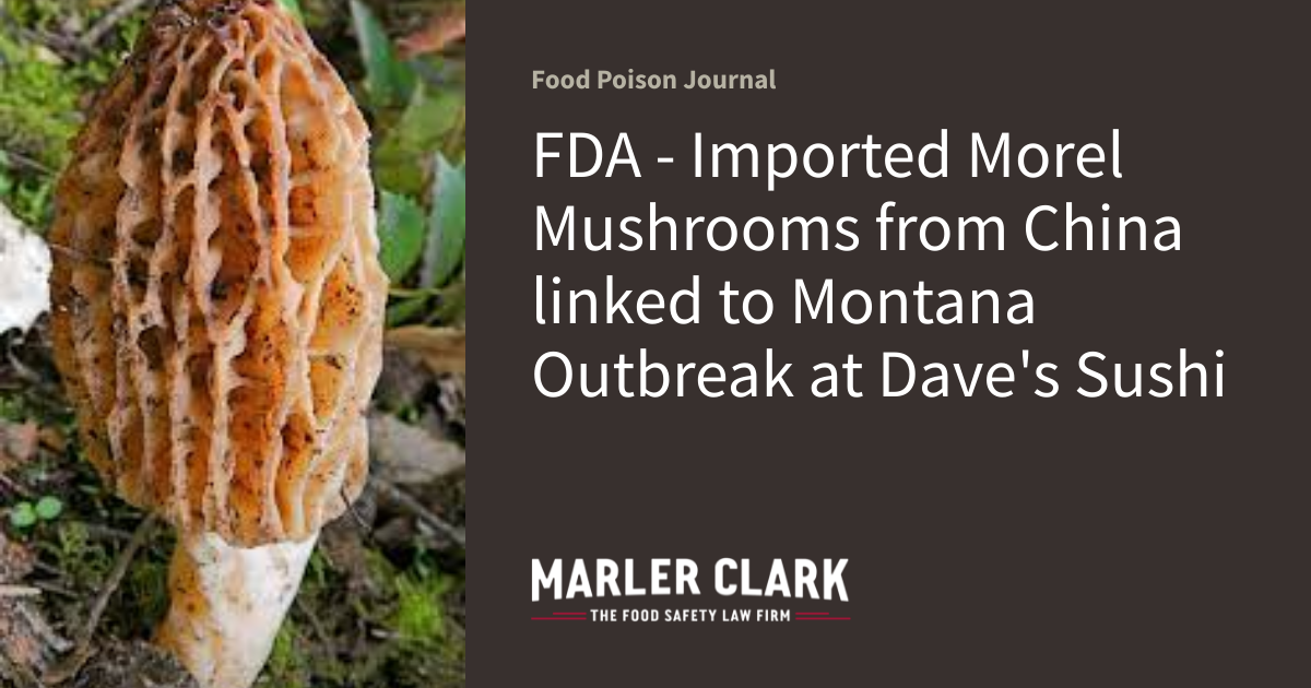 FDA Imported Morel Mushrooms from China linked to Montana Outbreak at