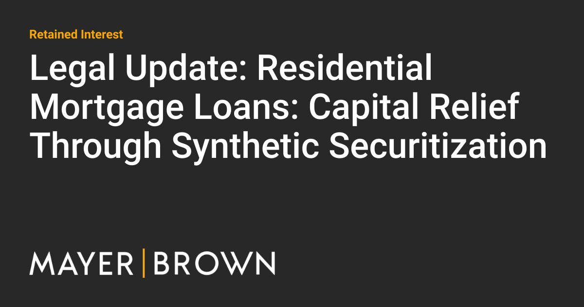 Legal Update Residential Mortgage Loans Capital Relief Through Synthetic Securitization