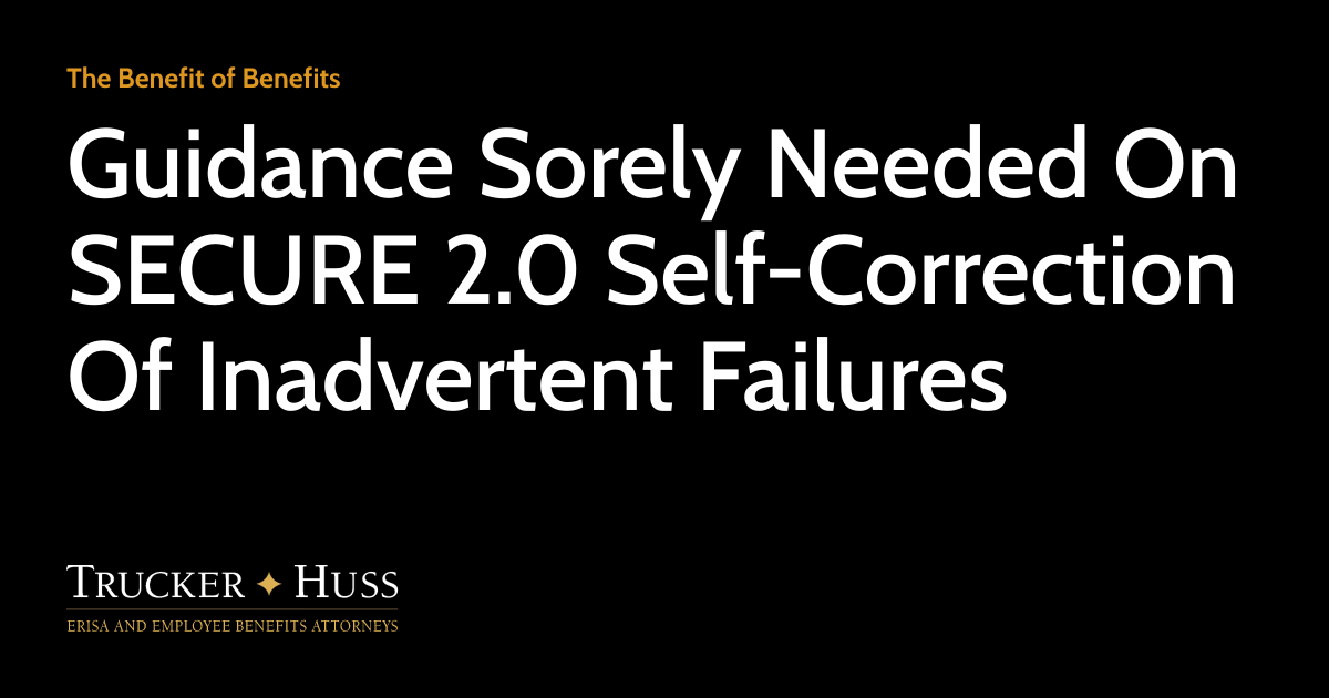 Guidance Sorely Needed On SECURE 2.0 SelfCorrection Of Inadvertent