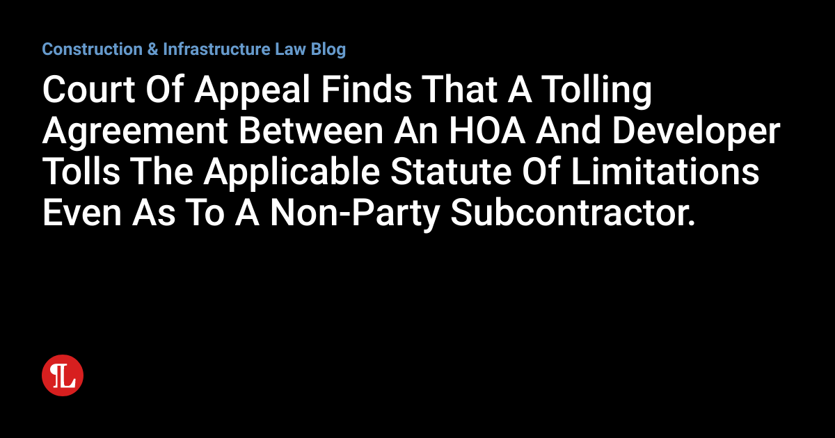 Court Of Appeal Finds That A Tolling Agreement Between An HOA And Developer Tolls The Applicable