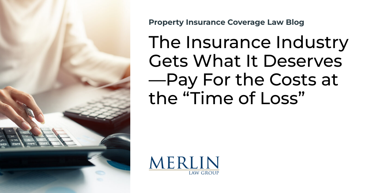 The Insurance coverage Trade Will get What It Deserves—Pay For the Prices on the “Time of Loss” | Property Insurance coverage Protection Legislation Weblog