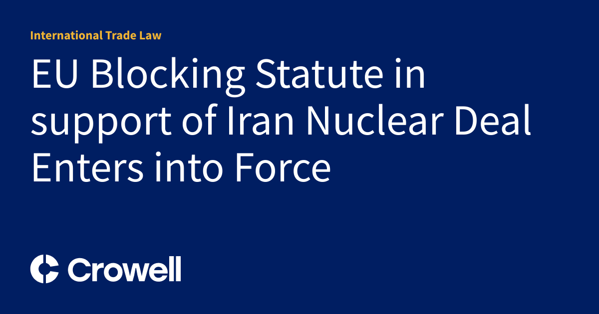 EU Blocking Statute in support of Iran Nuclear Deal Enters into Force
