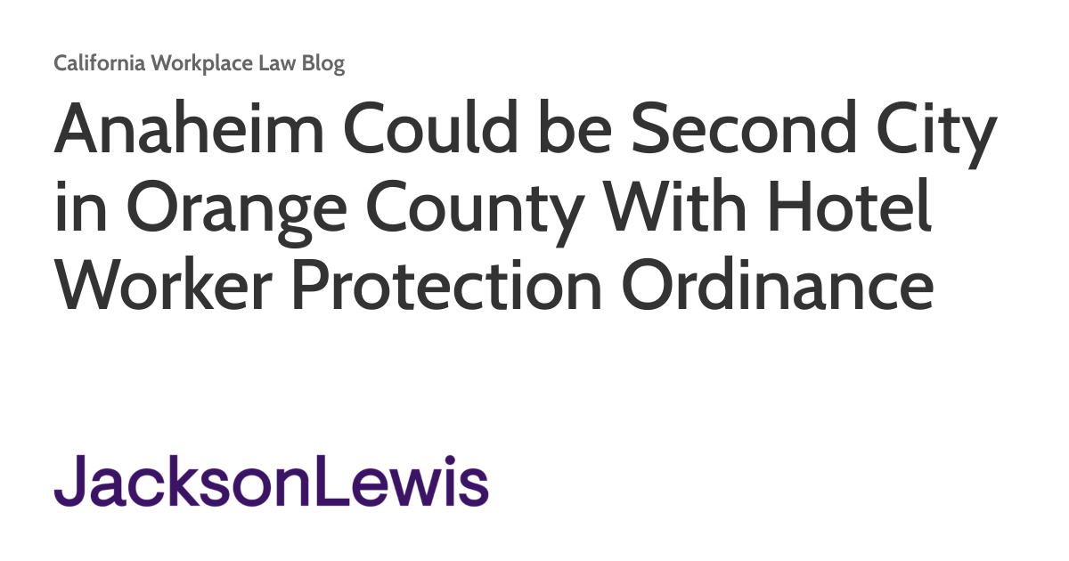 Anaheim Could be Second City in Orange County With Hotel Worker Protection  Ordinance | California Workplace Law Blog