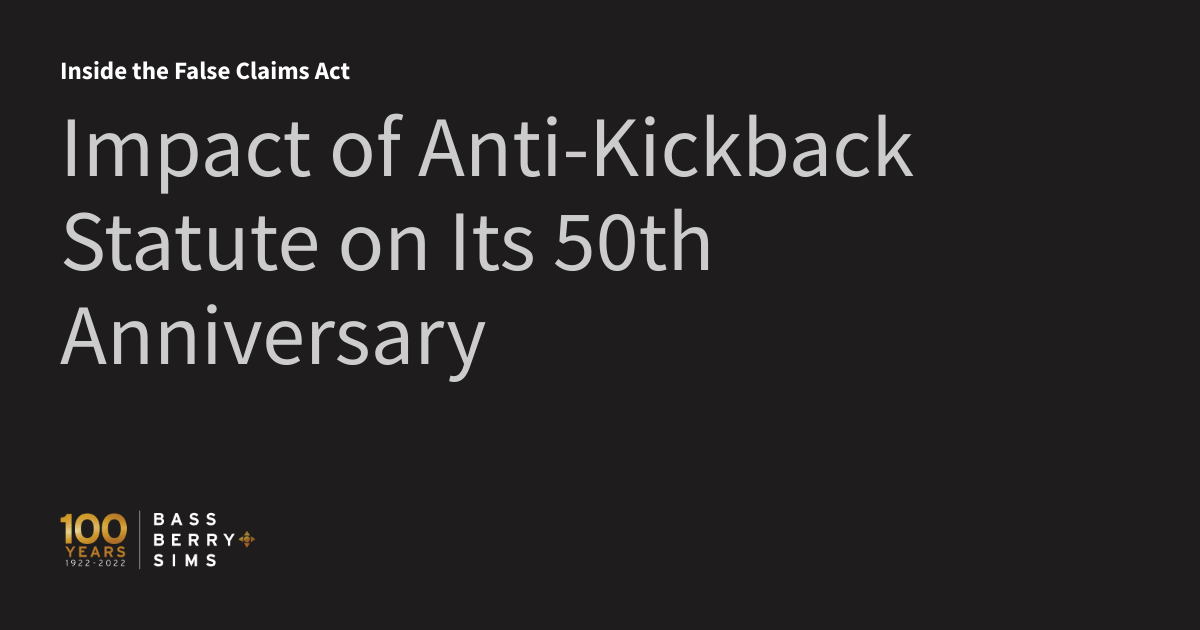 Impact of AntiKickback Statute on Its 50th Anniversary Inside the