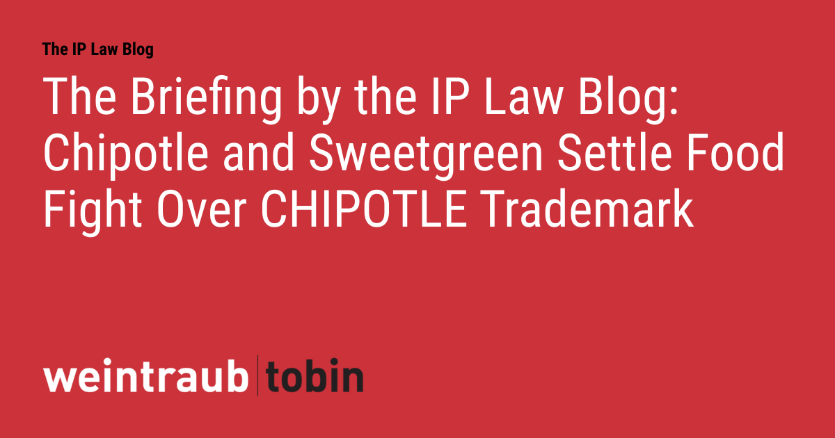 The Briefing by the IP Law Blog Chipotle and Sweetgreen Settle Food