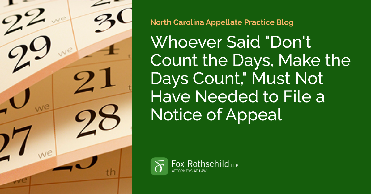 whoever-said-don-t-count-the-days-make-the-days-count-must-not-have-needed-to-file-a-notice-of-appeal-north-carolina-appellate-practice-blog