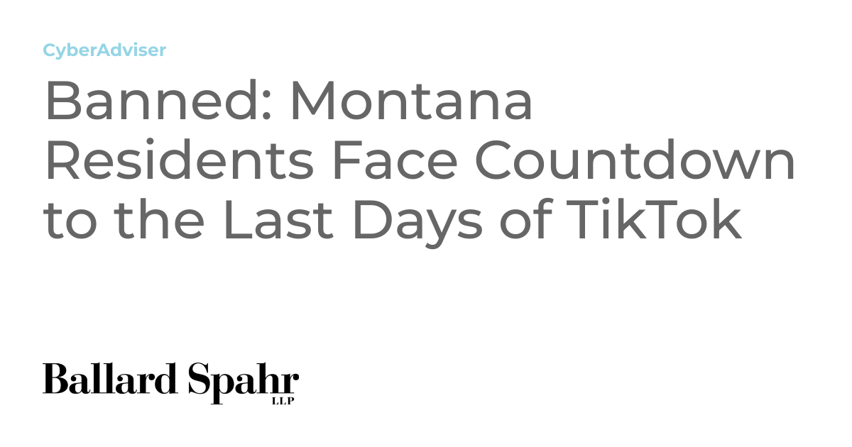 Banned Montana Residents Face Countdown to the Last Days of TikTok CyberAdviser