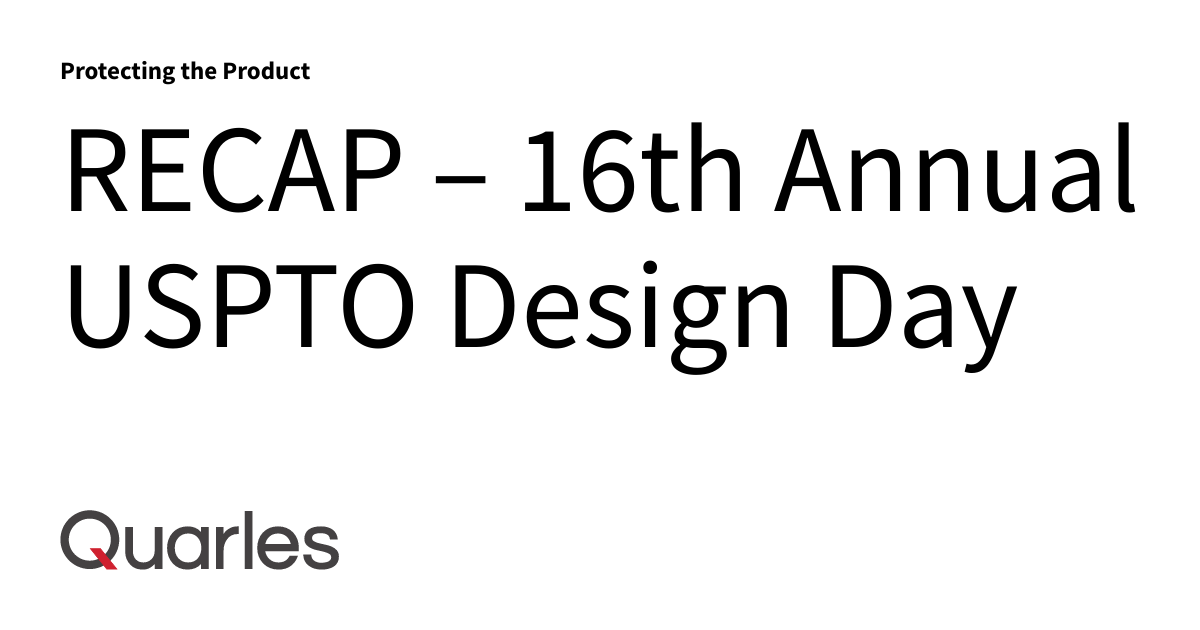 RECAP 16th Annual USPTO Design Day Protecting the Product