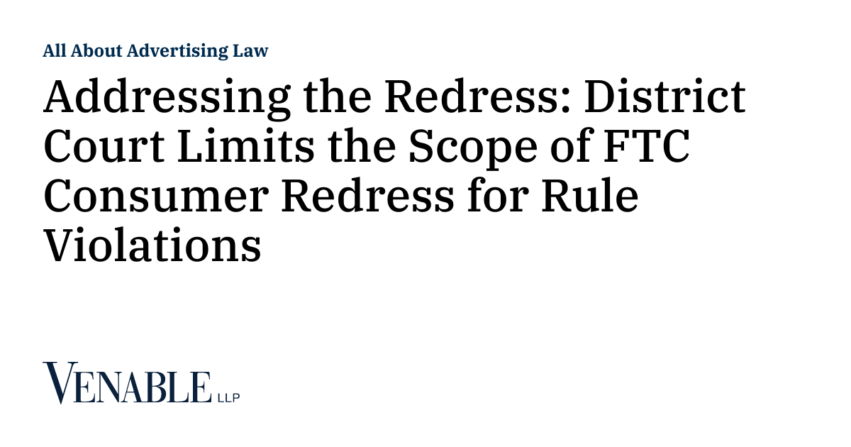Addressing the Redress District Court Limits the Scope of FTC Consumer