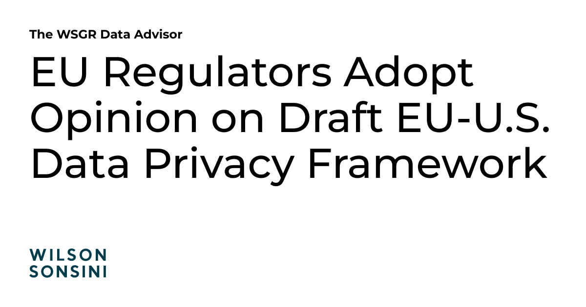 Eu Regulators Adopt Opinion On Draft Eu U S Data Privacy Framework The Data Advisor Eu Regulators Adopt Opinion On Draft Eu U S Data Privacy Framework The Data Advisor
