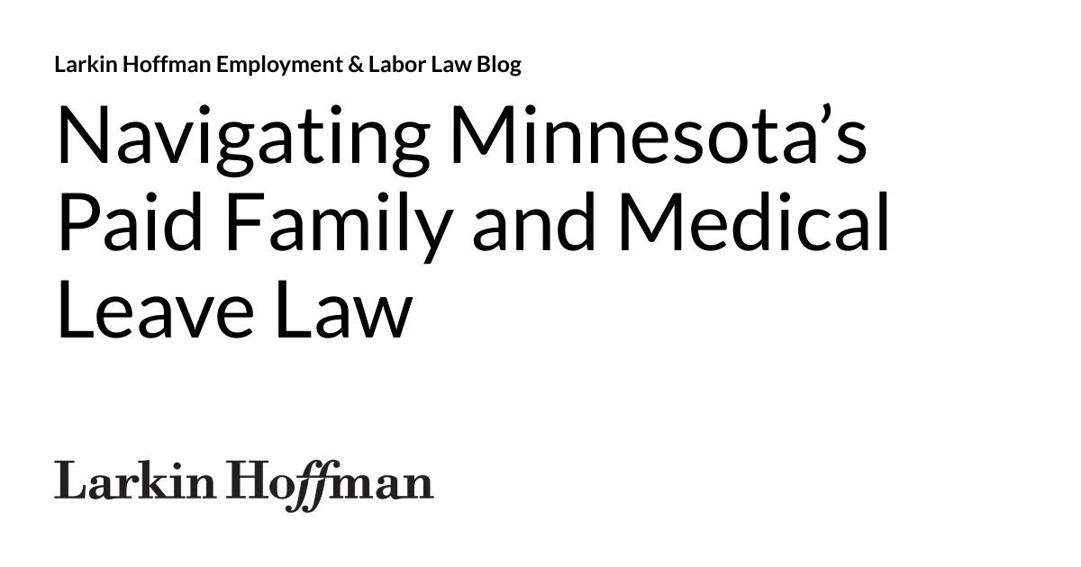 Navigating Minnesota’s Paid Family and Medical Leave Law Larkin