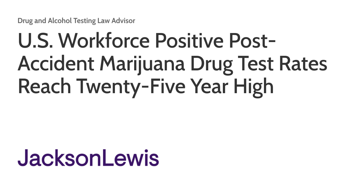 U.S. Workforce Positive PostAccident Marijuana Drug Test Rates Reach