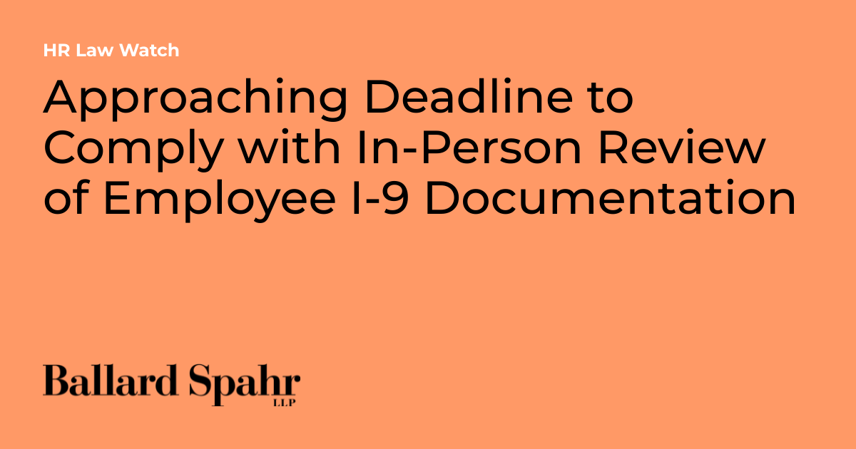 Approaching Deadline to Comply with In-Person Review of Employee I-9 ...