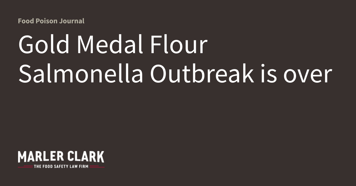 Gold Medal Flour Salmonella Outbreak is over Food Poison Journal