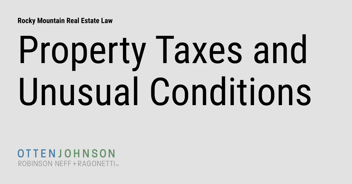 Property Taxes and Unusual Conditions Rocky Mountain Real Estate Law