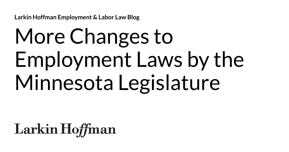 More Changes to Employment Laws by the Minnesota Legislature Larkin Hoffman Employment & Labor