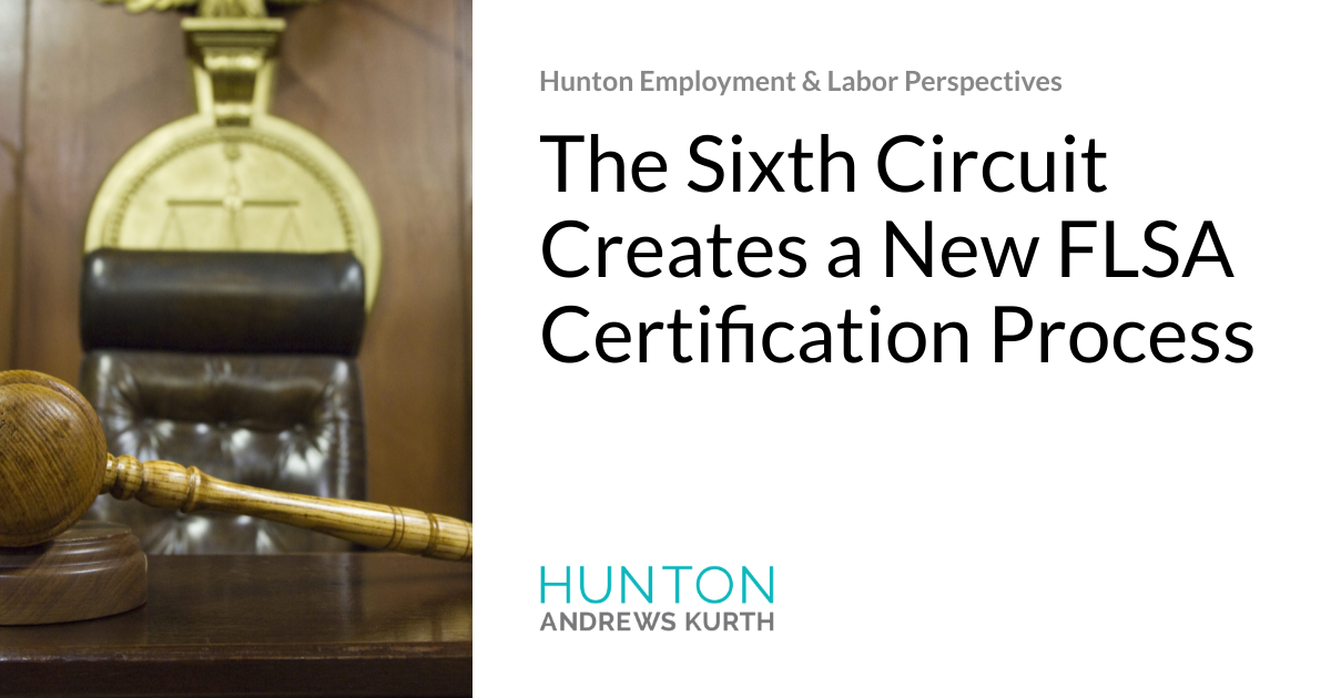 The Sixth Circuit Creates a New FLSA Certification Process Hunton