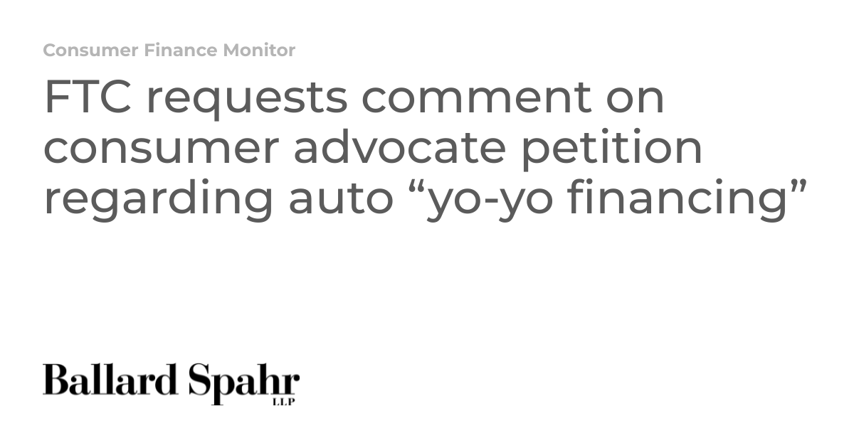 FTC requests comment on consumer advocate petition regarding auto “yo