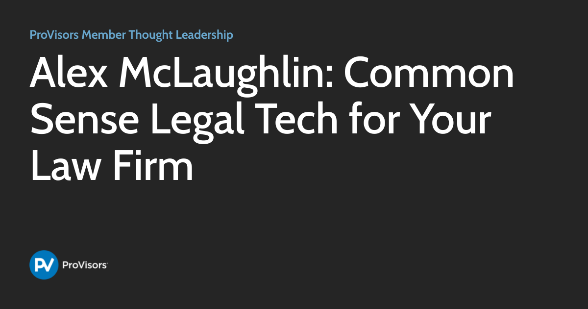 Alex McLaughlin: Common Sense Legal Tech for Your Law Firm | ProVisors ...