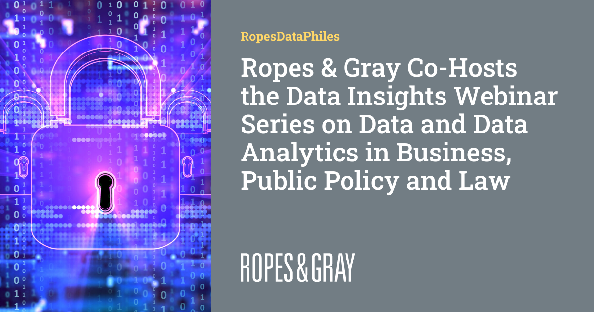 Ropes & Gray CoHosts the Data Insights inar Series on Data and Data Analytics in Business