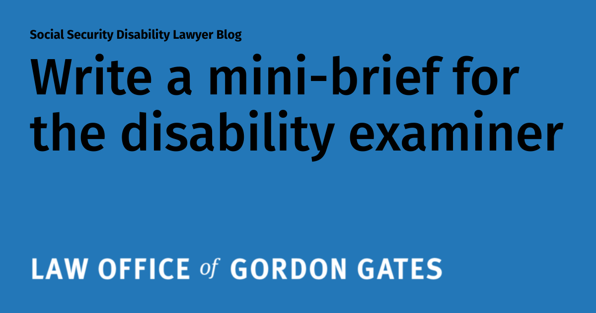 Write a minibrief for the disability examiner Social Security