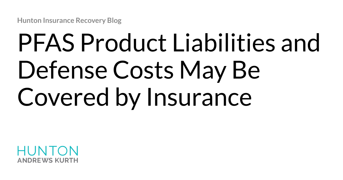 PFAS Product Liabilities and Defense Costs May Be Covered by Insurance