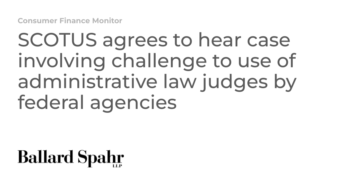 SCOTUS agrees to hear case involving challenge to use of administrative ...