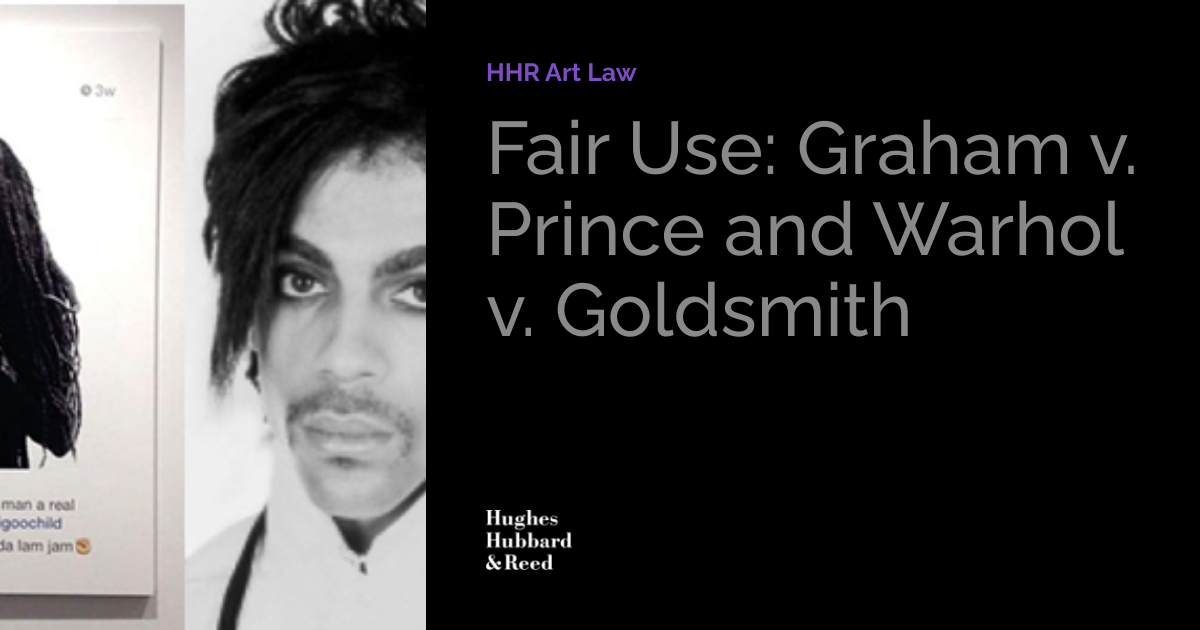 Fair Use Graham v. Prince and Warhol v. Goldsmith HHR Art Law