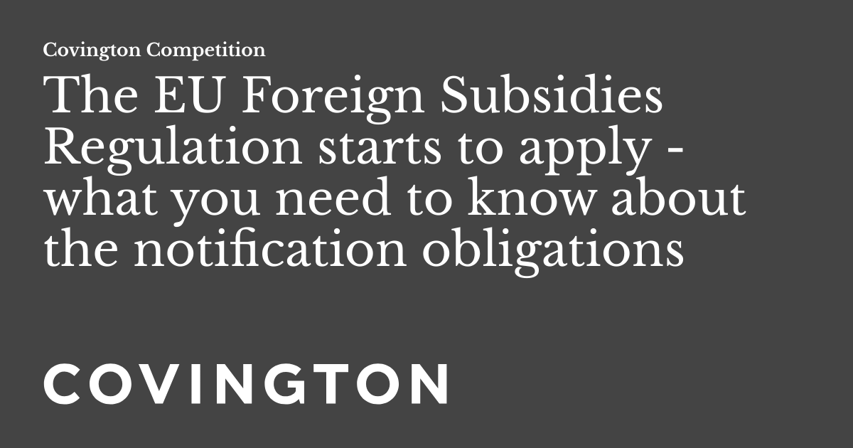 The EU Foreign Subsidies Regulation starts to apply what you need to