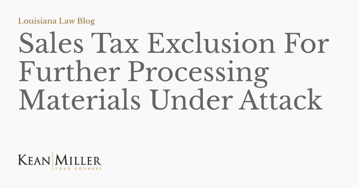 Sales Tax Exclusion For Further Processing Materials Under Attack