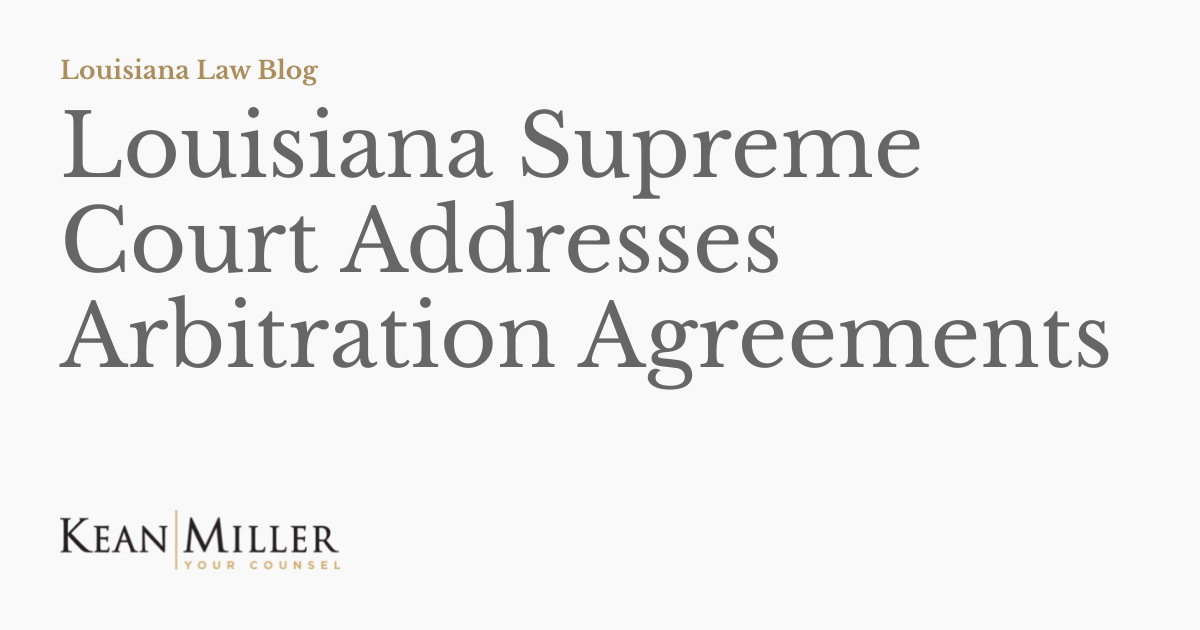 Louisiana Supreme Court Addresses Arbitration Agreements Louisiana