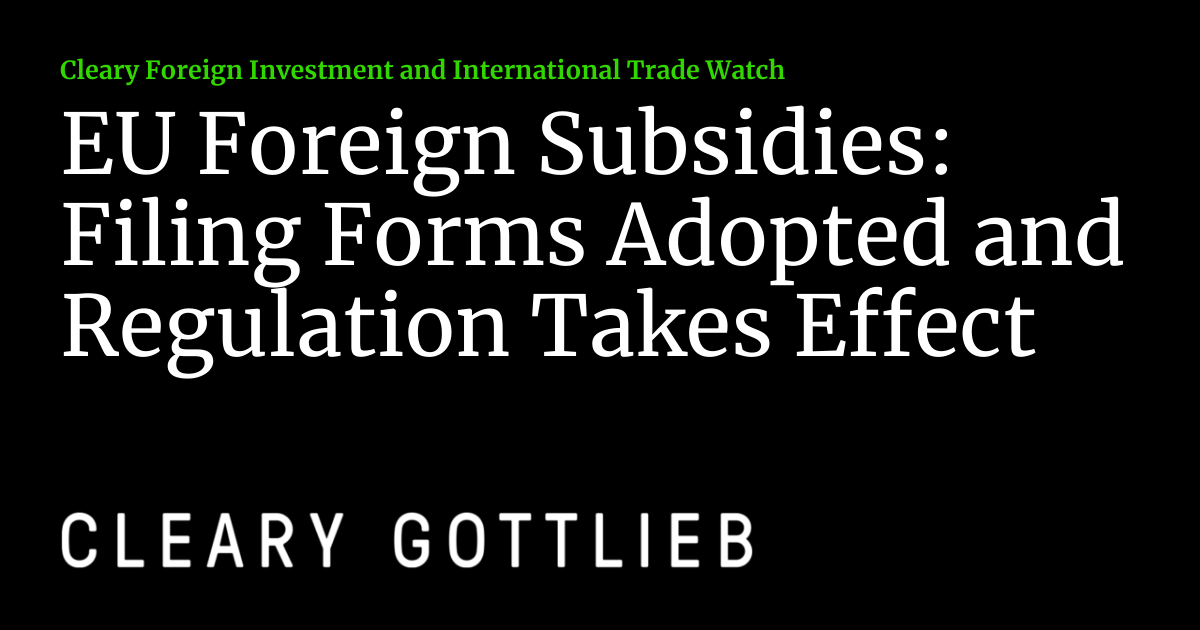 EU Foreign Subsidies Filing Forms Adopted and Regulation Takes Effect