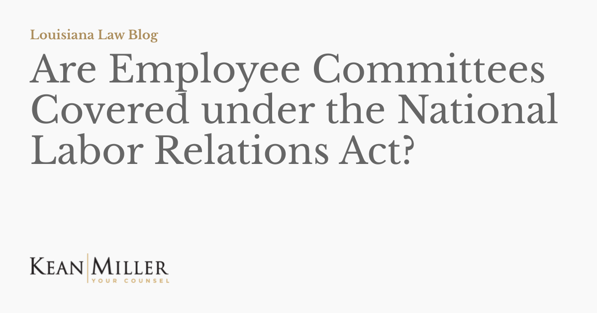 Are Employee Committees Covered under the National Labor Relations Act