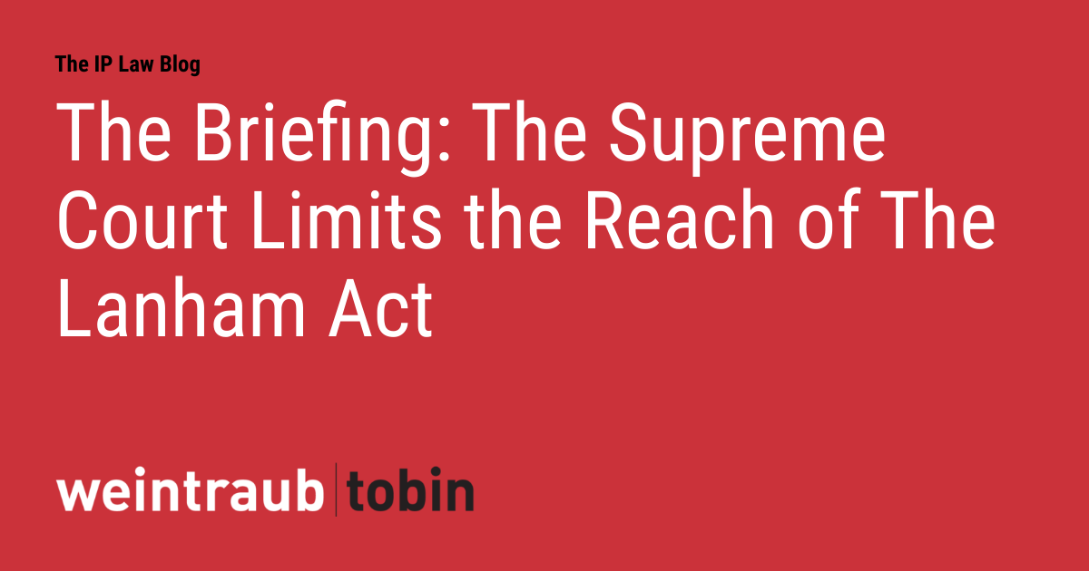 The Briefing The Supreme Court Limits the Reach of The Lanham Act