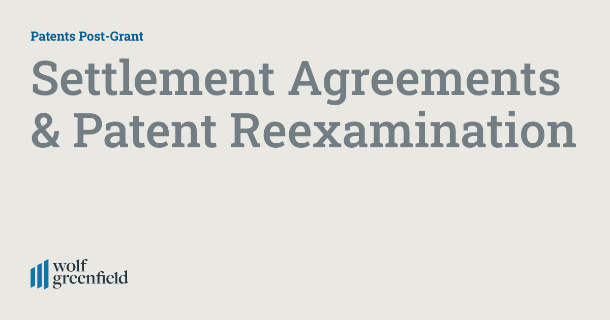 Settlement Agreements & Patent Reexamination Patents PostGrant
