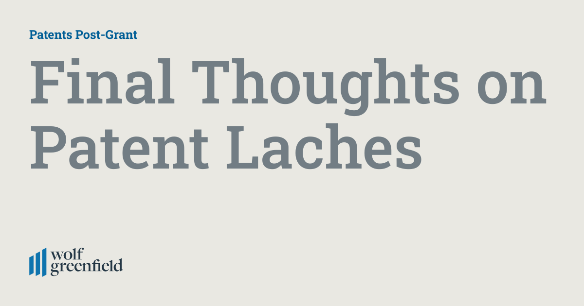 Final Thoughts on Patent Laches Patents PostGrant