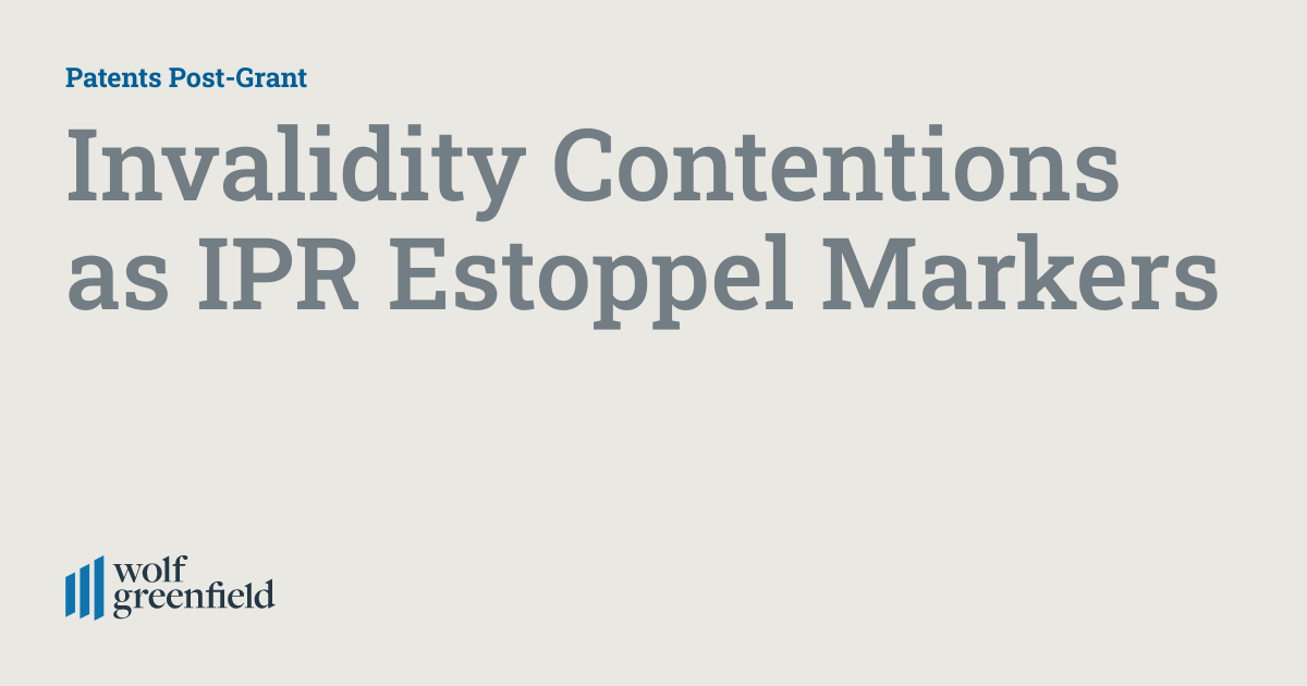 Invalidity Contentions as IPR Estoppel Markers Patents PostGrant