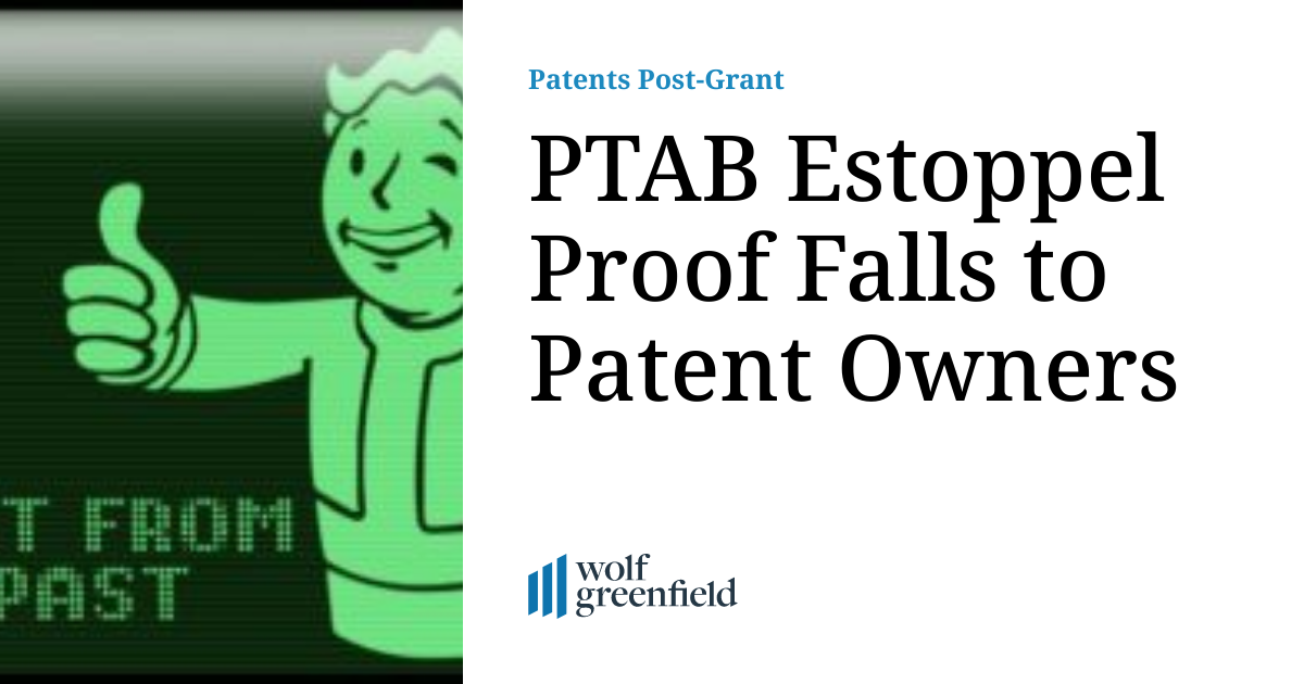 PTAB Estoppel Proof Falls to Patent Owners Patents PostGrant