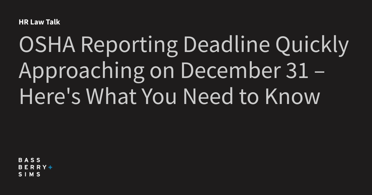 OSHA Reporting Deadline Quickly Approaching on December 31 Here's