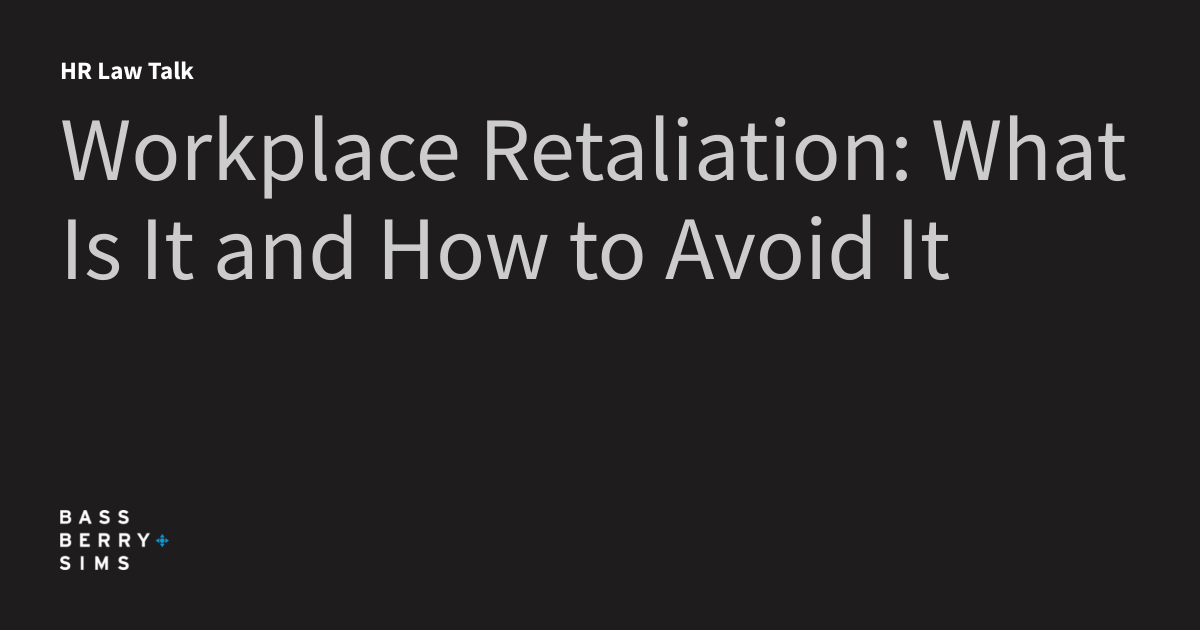 Workplace Retaliation What Is It and How to Avoid It HR Law Talk