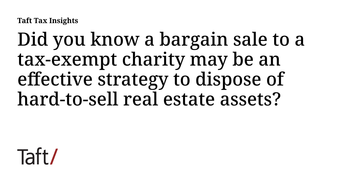 Did you know a bargain sale to a taxexempt charity may be an effective