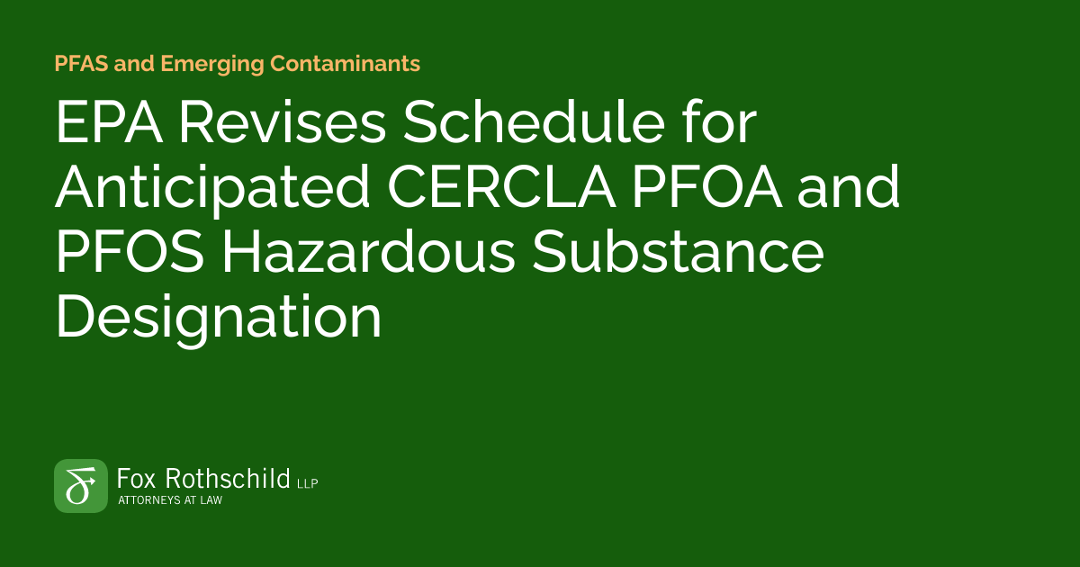 EPA Revises Schedule for Anticipated CERCLA PFOA and PFOS Hazardous