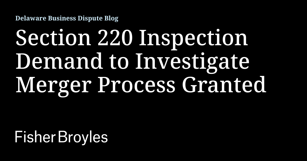 Section 220 Inspection Demand to Investigate Merger Process Granted