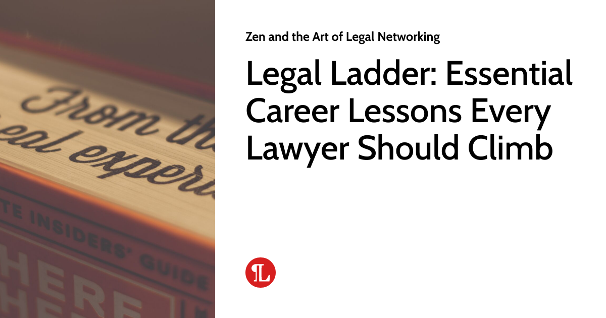 Legal Ladder Essential Career Lessons Every Lawyer Should Climb Zen and the Art of Legal
