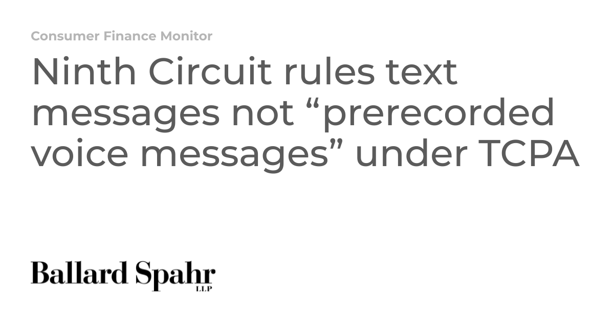 Ninth Circuit rules text messages not “prerecorded voice messages ...