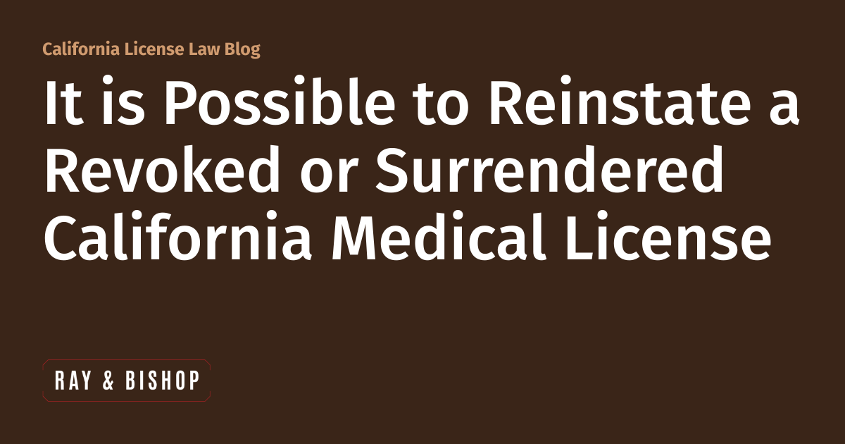 It is Possible to Reinstate a Revoked or Surrendered California Medical