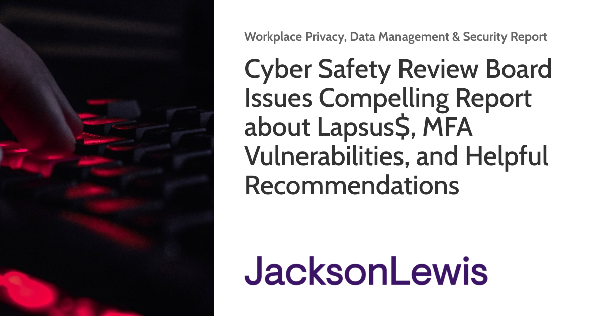 Cyber Safety Review Board Issues Compelling Report about Lapsus, MFA