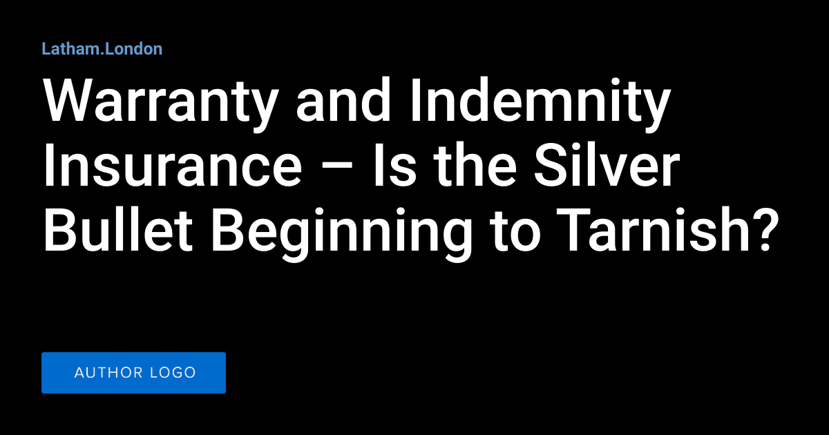 Warranty and Indemnity Insurance Is the Silver Bullet Beginning to