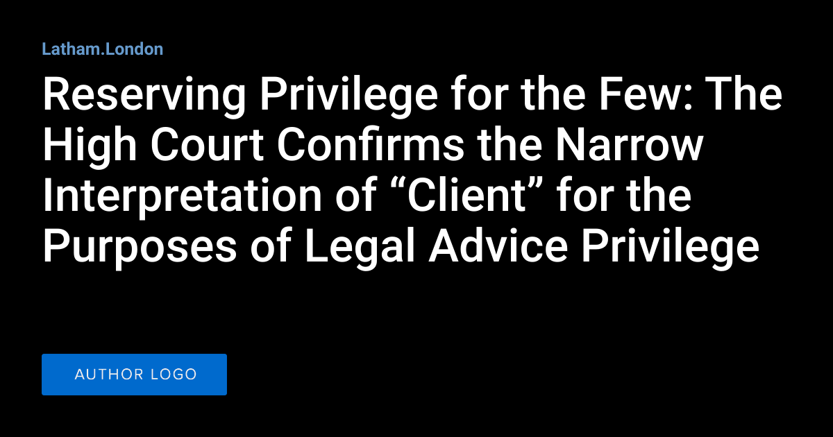 Reserving Privilege for the Few The High Court Confirms the Narrow